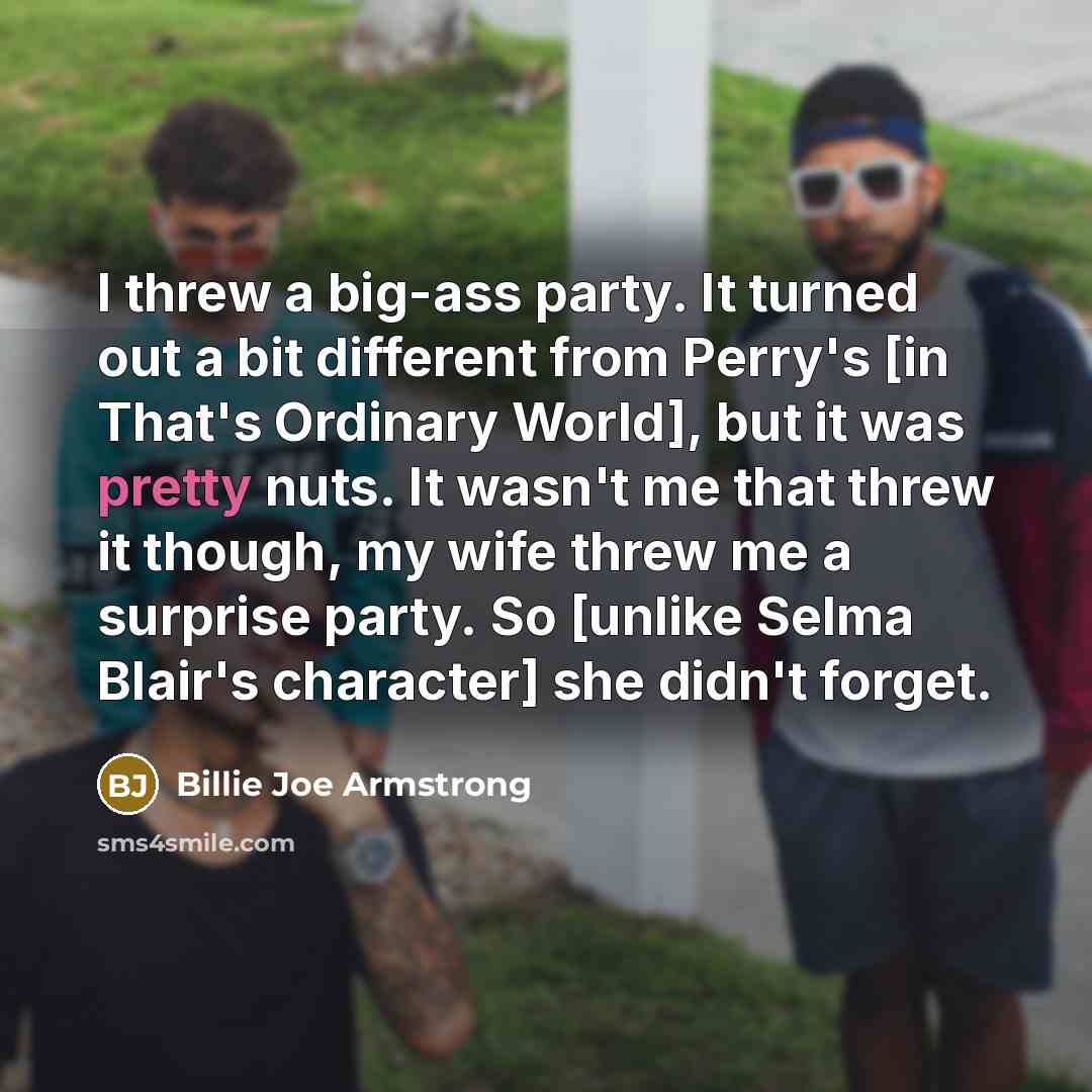 “I threw a big-ass party. It turned out a bit…” quote by Billie Joe Armstrong