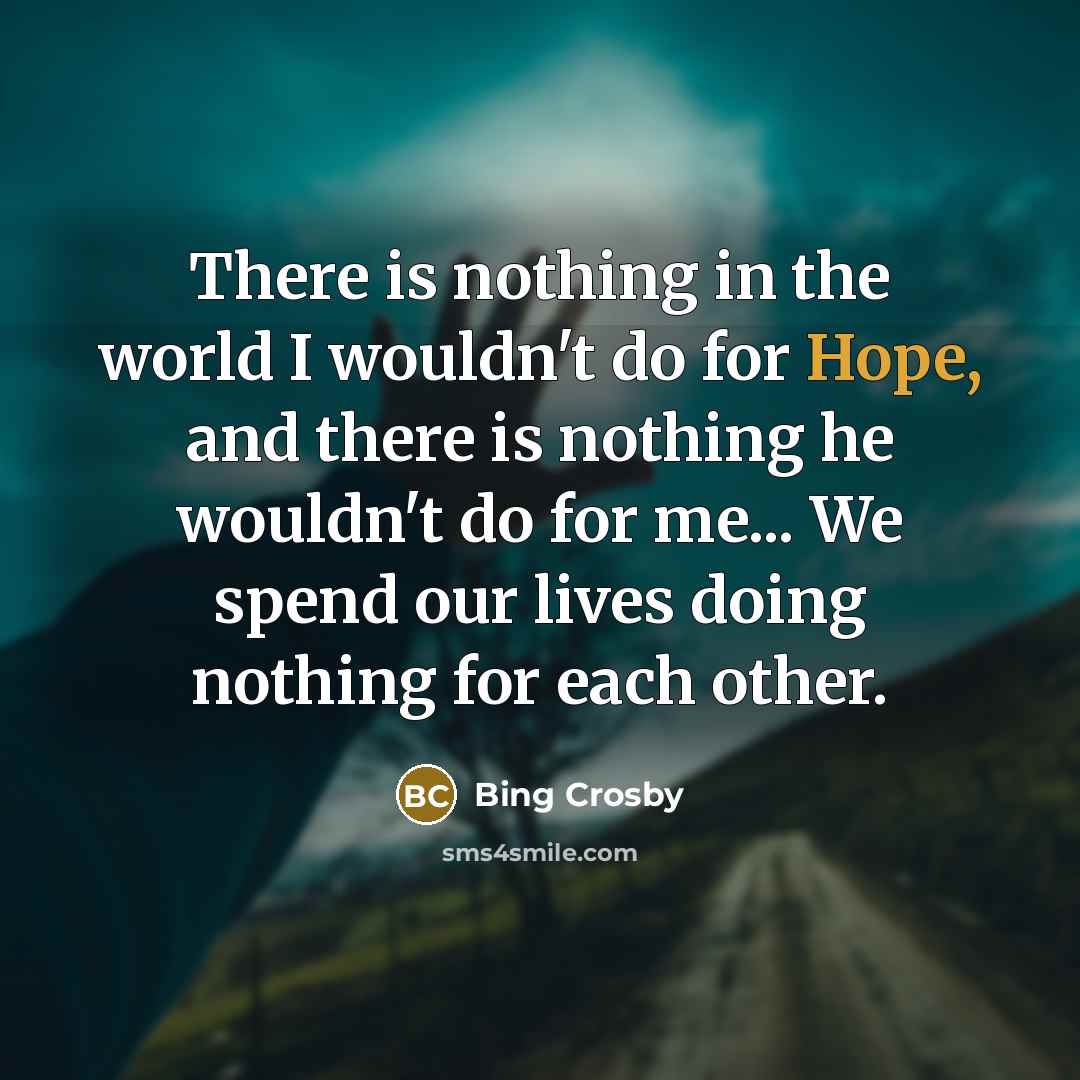 “There is nothing in the world I wouldn't do for…” quote by Bing Crosby
