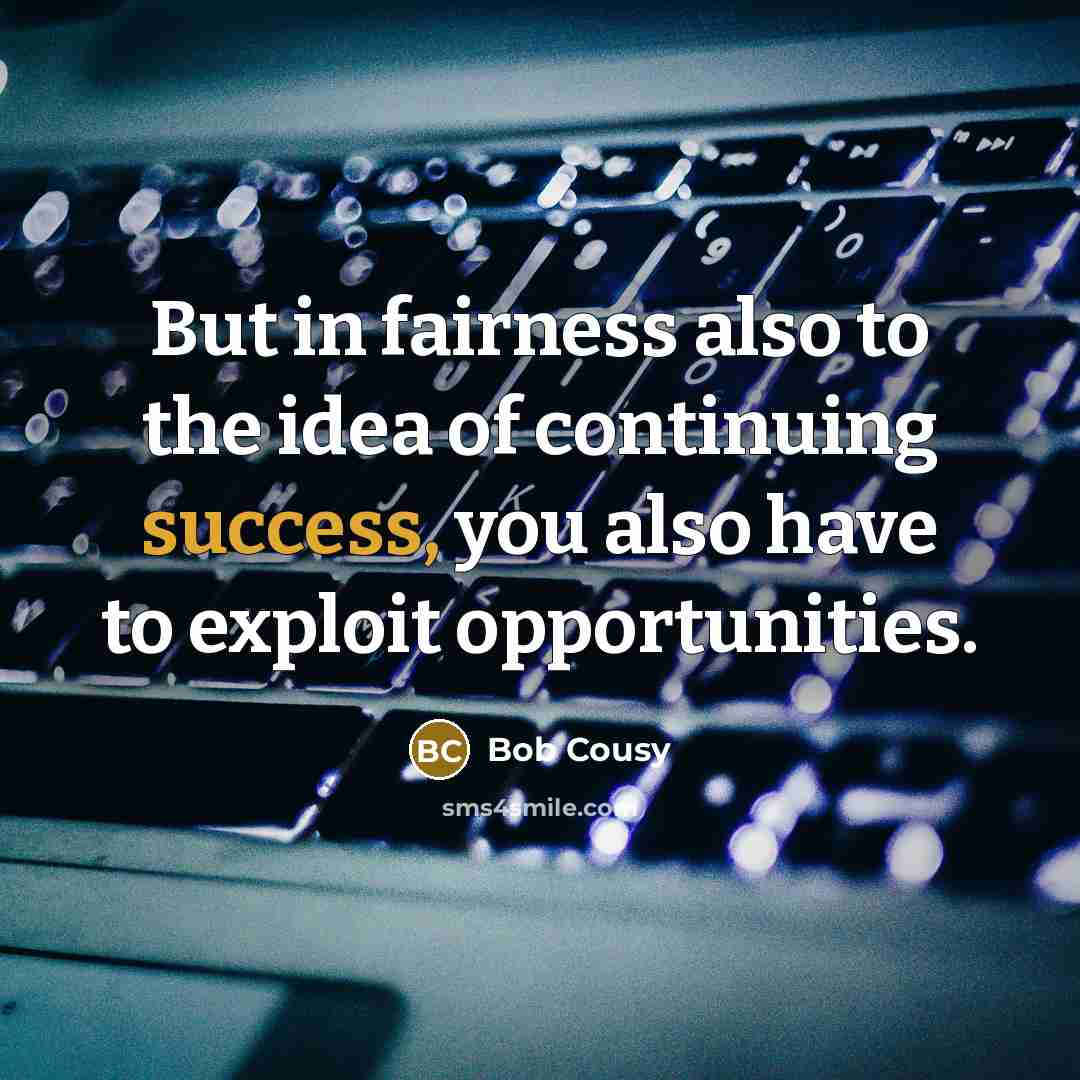 “But in fairness also to the idea of continuing success,…” quote by Bob Cousy
