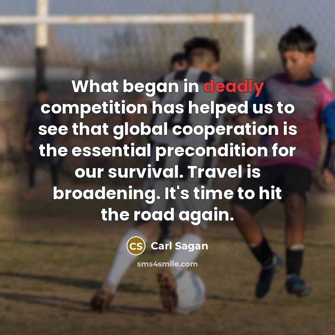 “What began in deadly competition has helped us to see…” quote by Carl Sagan