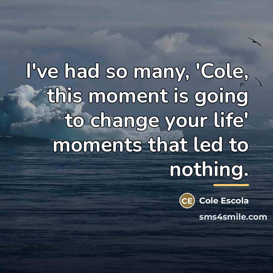 “I've had so many, 'Cole, this moment is going to…” quote by Cole Escola