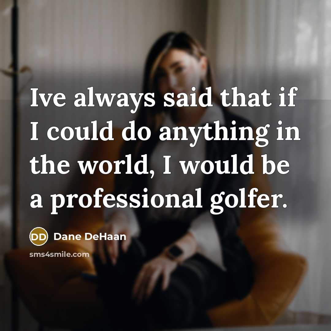“Ive always said that if I could do anything in…” quote by Dane DeHaan