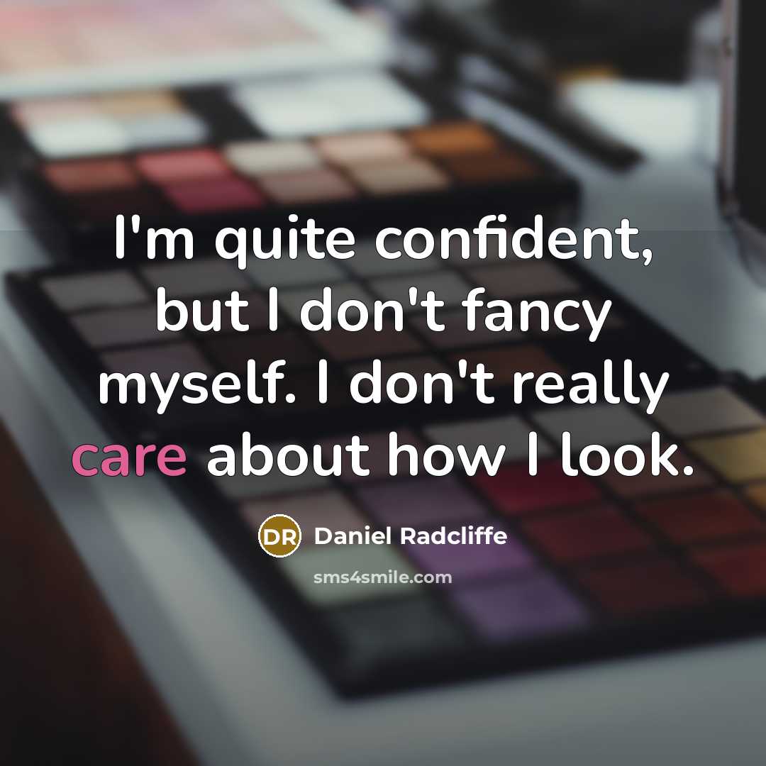 “I'm quite confident, but I don't fancy myself. I don't…” quote by Daniel Radcliffe