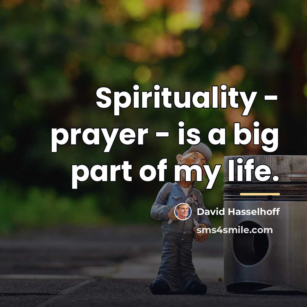 “Spirituality - prayer - is a big part of my…” quote by David Hasselhoff