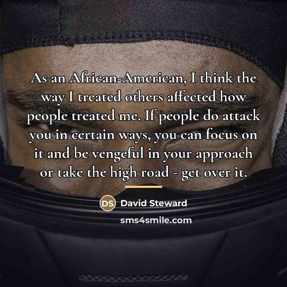 “As an African-American, I think the way I treated others…” quote by David Steward