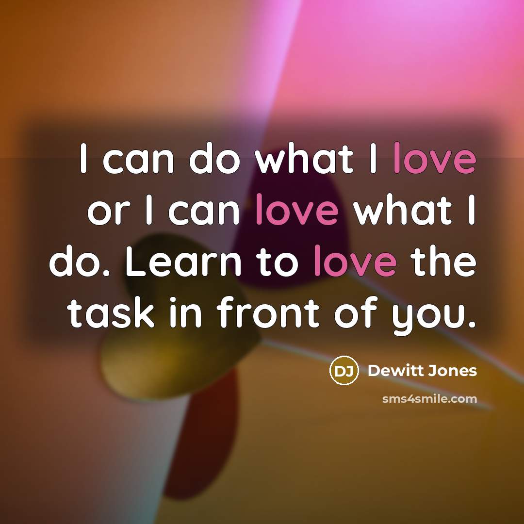“I can do what I love or I can love…” quote by Dewitt Jones