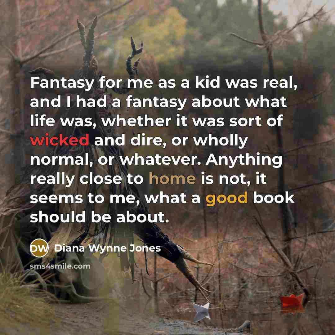 “Fantasy for me as a kid was real, and I…” quote by Diana Wynne Jones