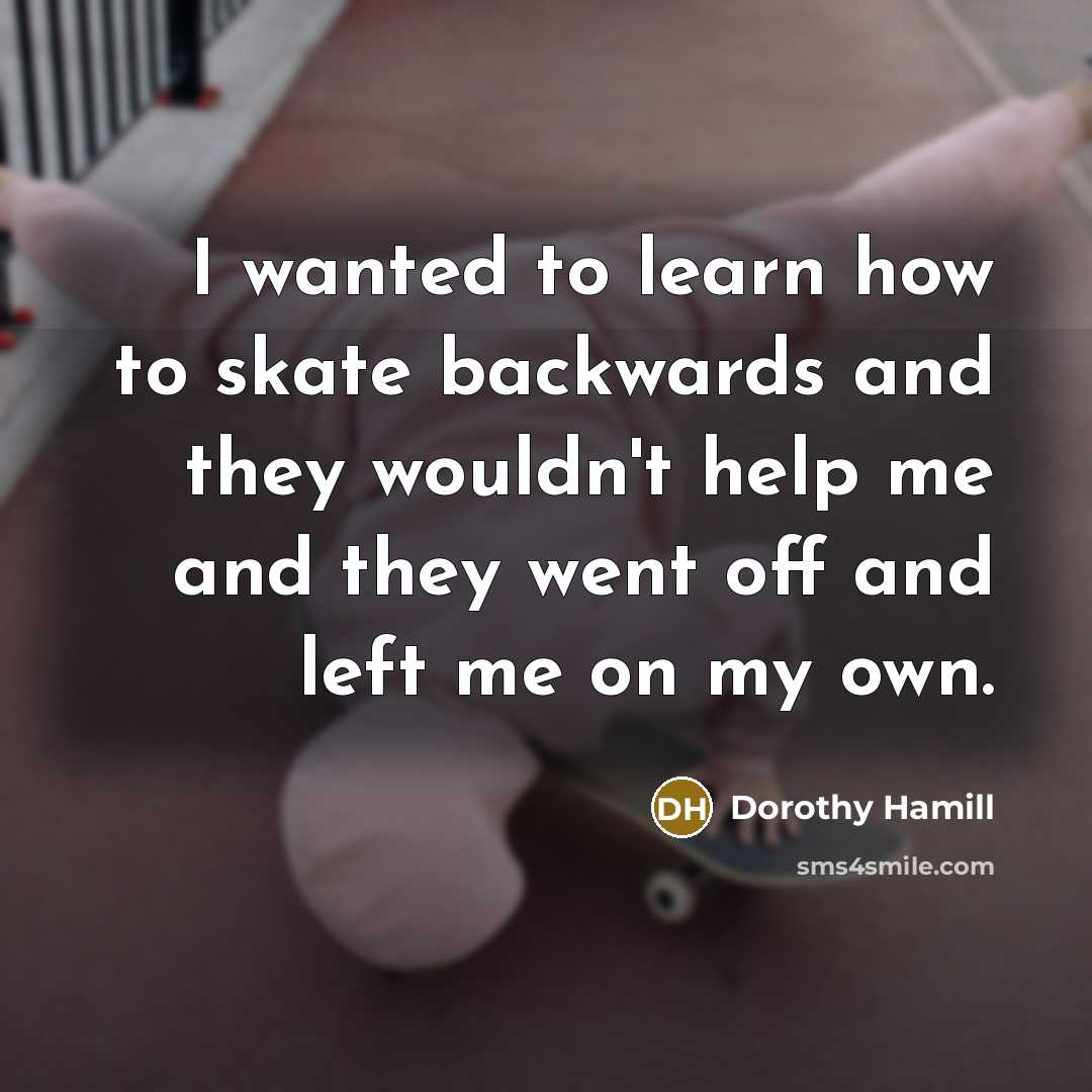 “I wanted to learn how to skate backwards and they…” quote by Dorothy Hamill