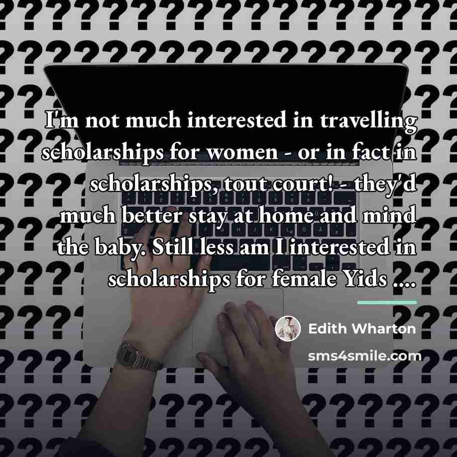 “I'm not much interested in travelling scholarships for women -…” quote by Edith Wharton