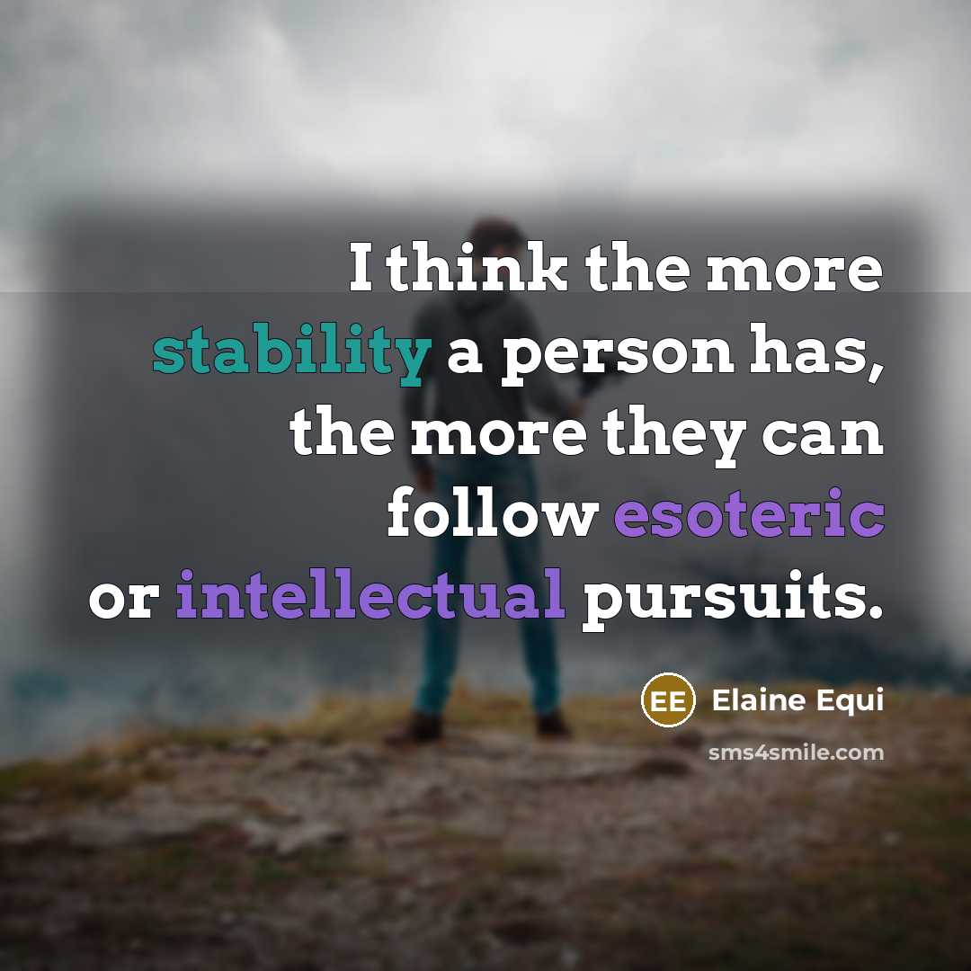 “I think the more stability a person has, the more…” quote by Elaine Equi