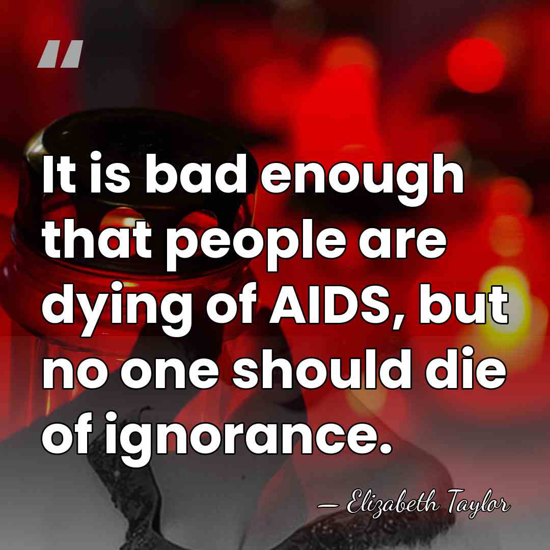 It is bad enough that people are dying of AIDS, but no&hellip; - Elizabeth Taylor