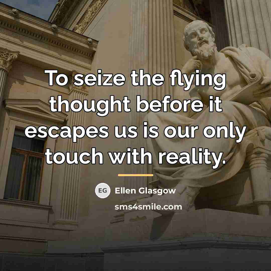 “To seize the flying thought before it escapes us is…” quote by Ellen Glasgow