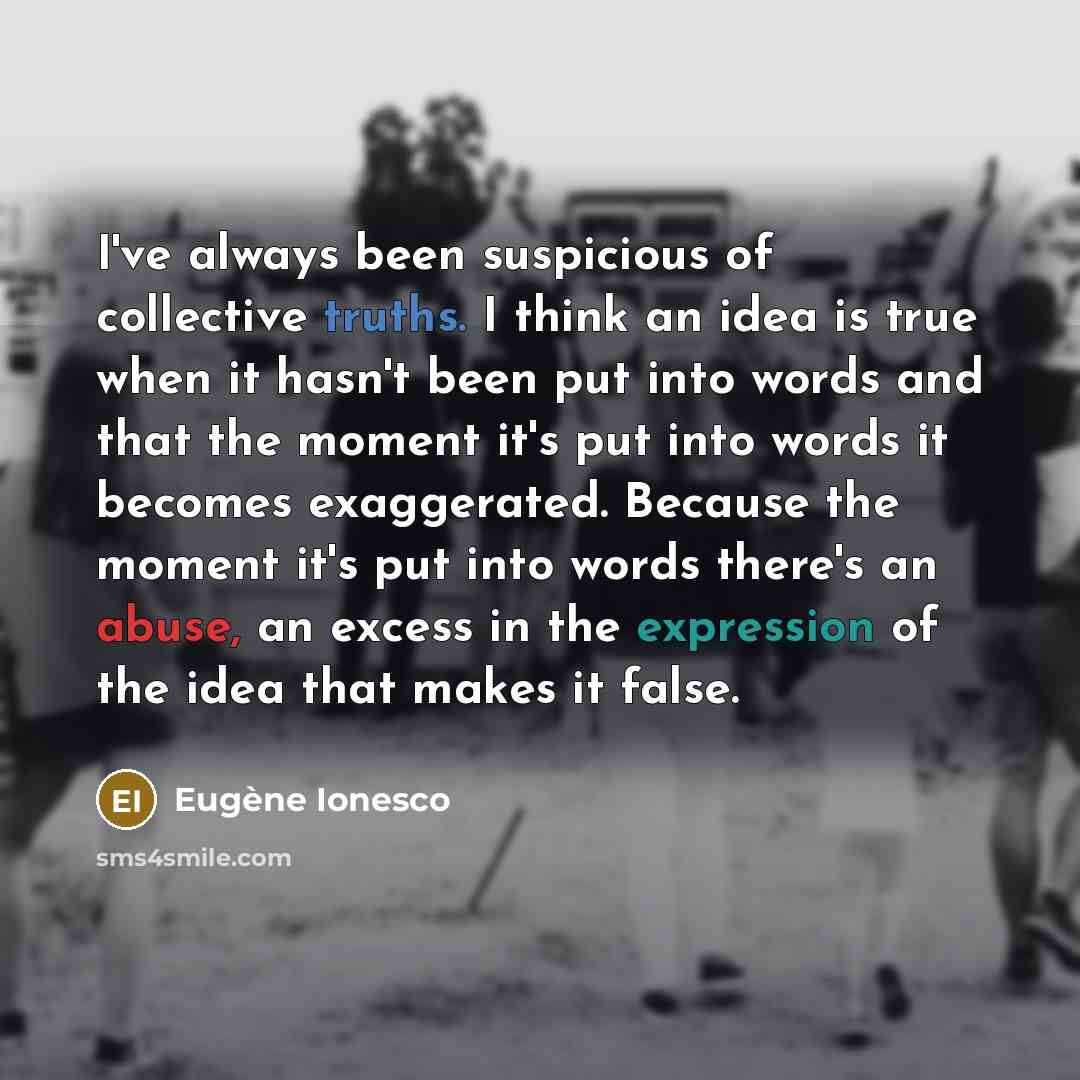 “I've always been suspicious of collective truths. I think an…” quote by Eugene Ionesco
