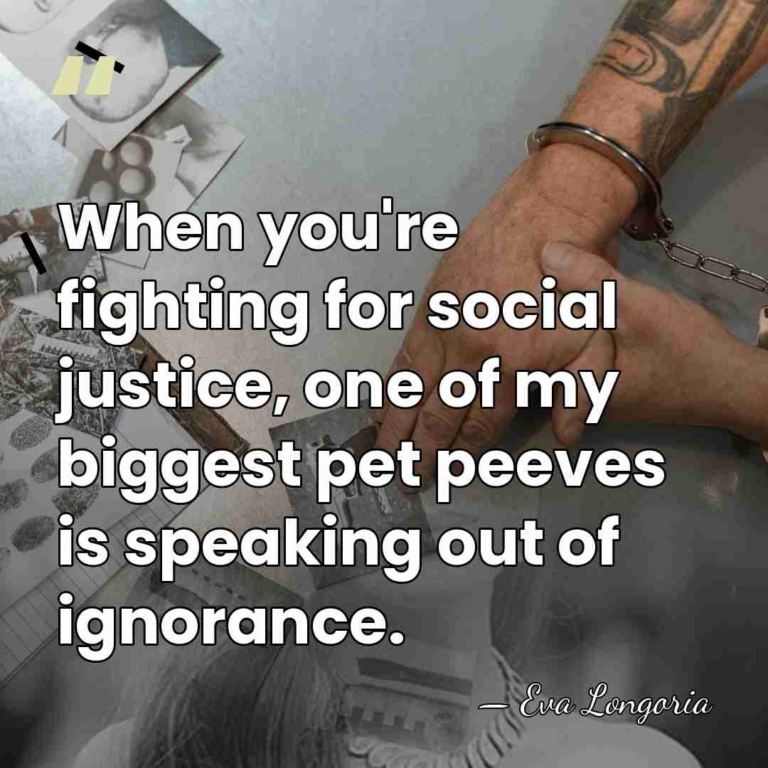 When you're fighting for social justice, one of my biggest pet peeves&hellip; - Eva Longoria