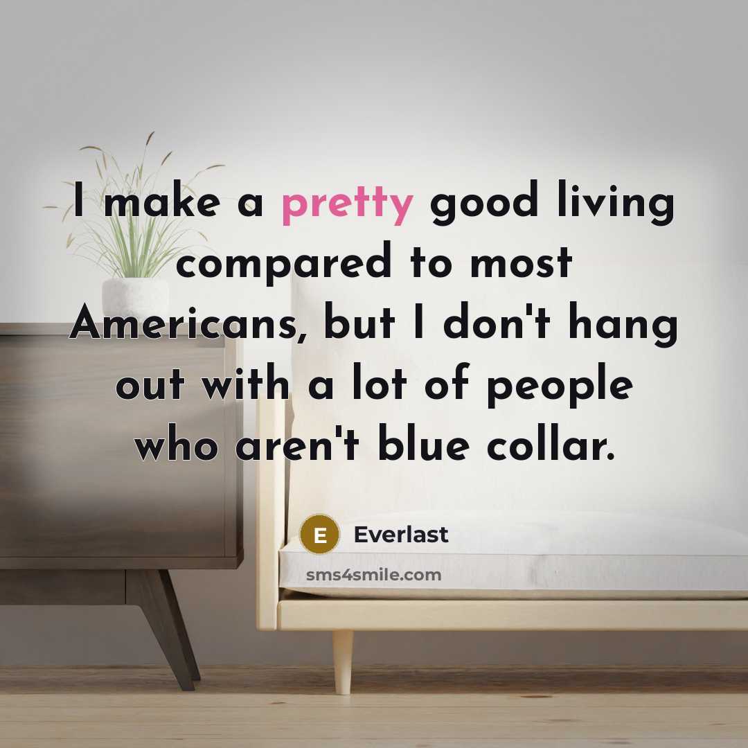“I make a pretty good living compared to most Americans,…” quote by Everlast