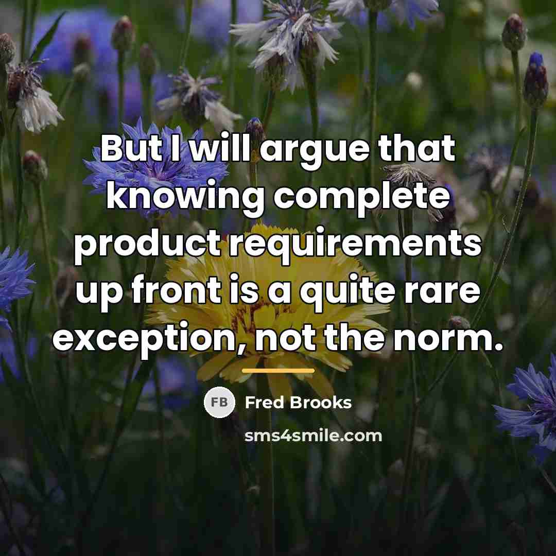 “But I will argue that knowing complete product requirements up…” quote by Fred Brooks