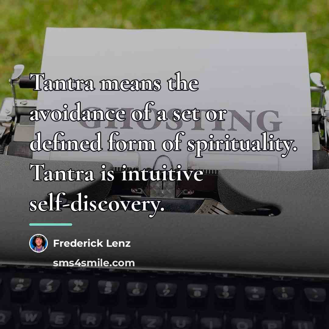 “Tantra means the avoidance of a set or defined form…” quote by Frederick Lenz