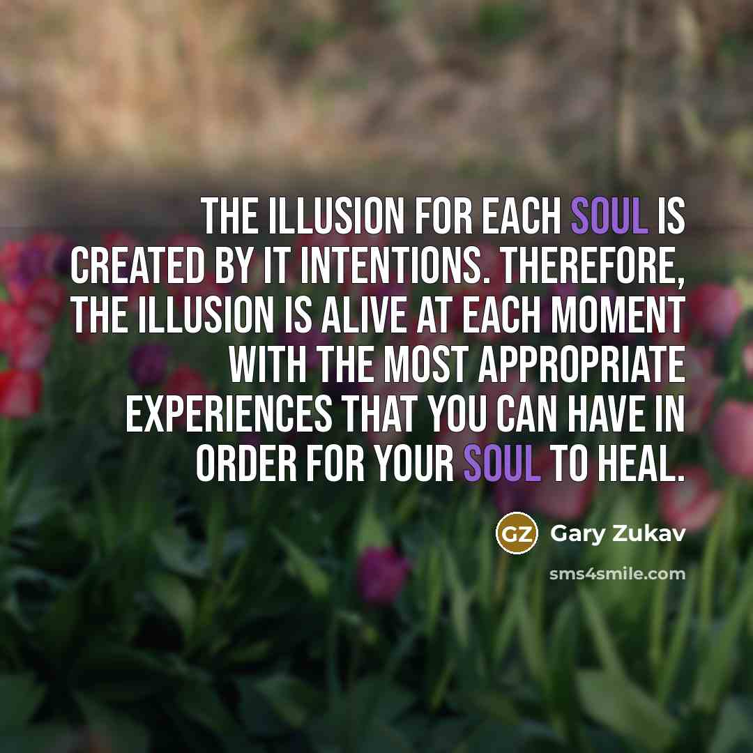 “The illusion for each soul is created by it intentions.…” quote by Gary Zukav