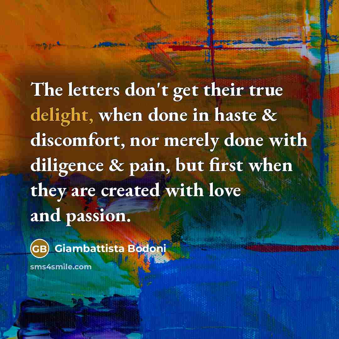 “The letters don't get their true delight, when done in…” quote by Giambattista Bodoni