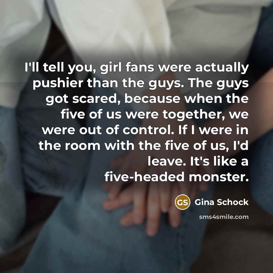 “I'll tell you, girl fans were actually pushier than the…” quote by Gina Schock