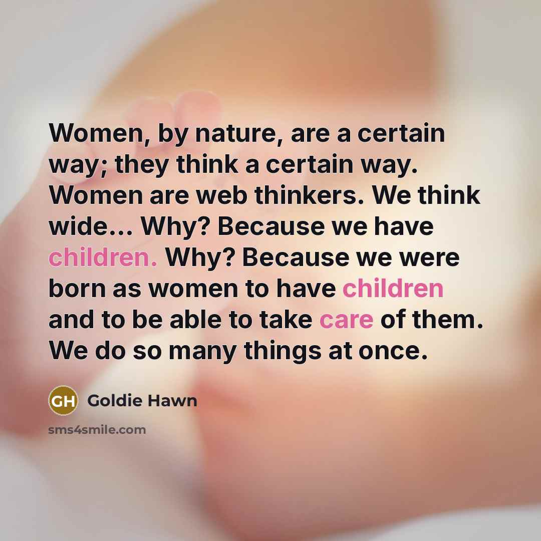 “Women, by nature, are a certain way; they think a…” quote by Goldie Hawn