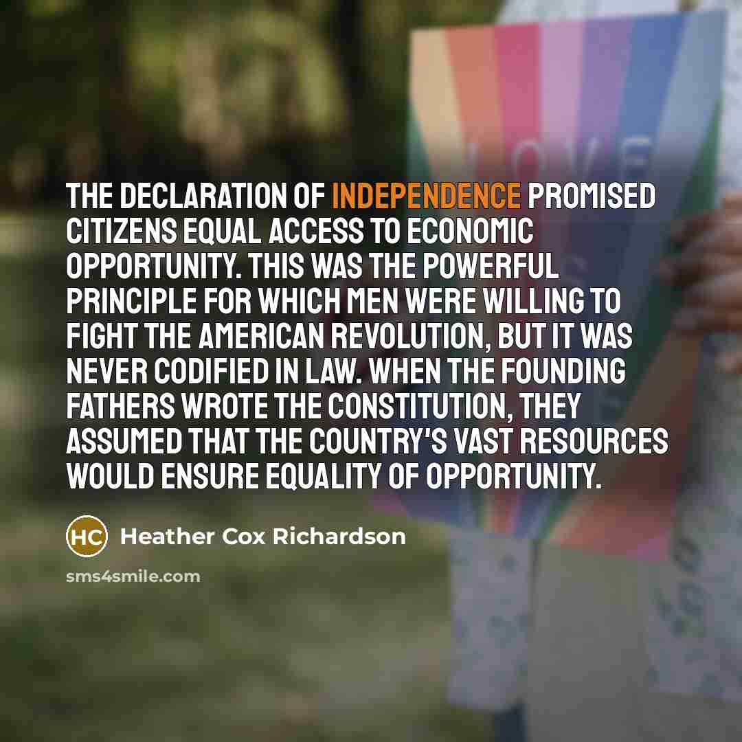 “The Declaration of Independence promised citizens equal access to economic…” quote by Heather Cox Richardson