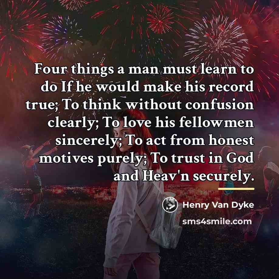 “Four things a man must learn to do If he…” quote by Henry Van Dyke