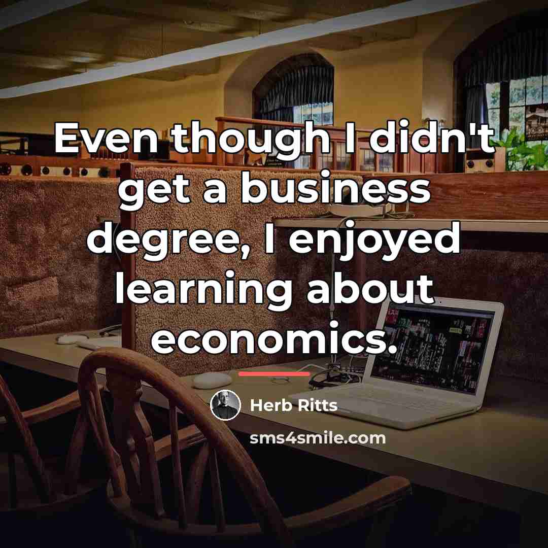 “Even though I didn't get a business degree, I enjoyed…” quote by Herb Ritts
