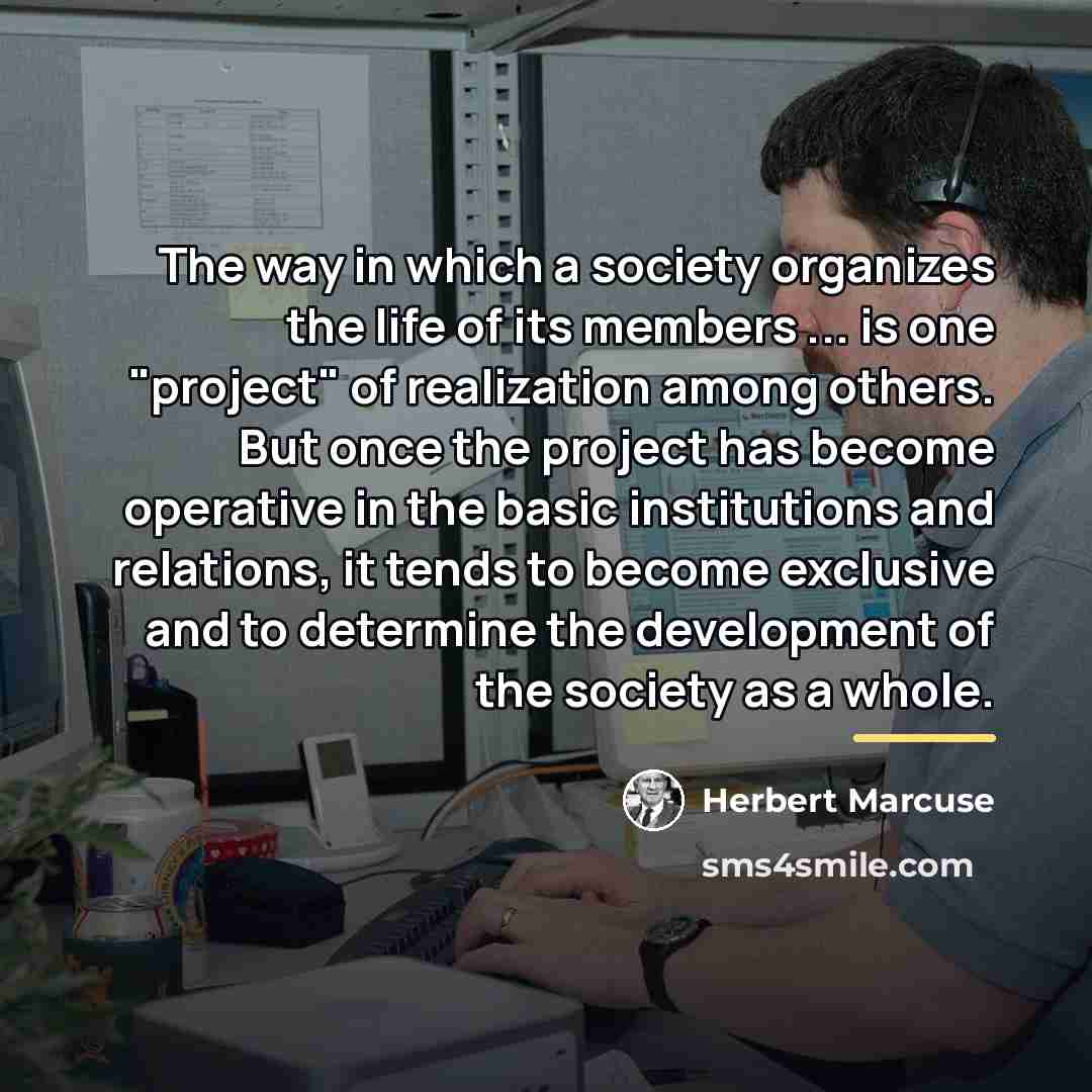 “The way in which a society organizes the life of…” quote by Herbert Marcuse