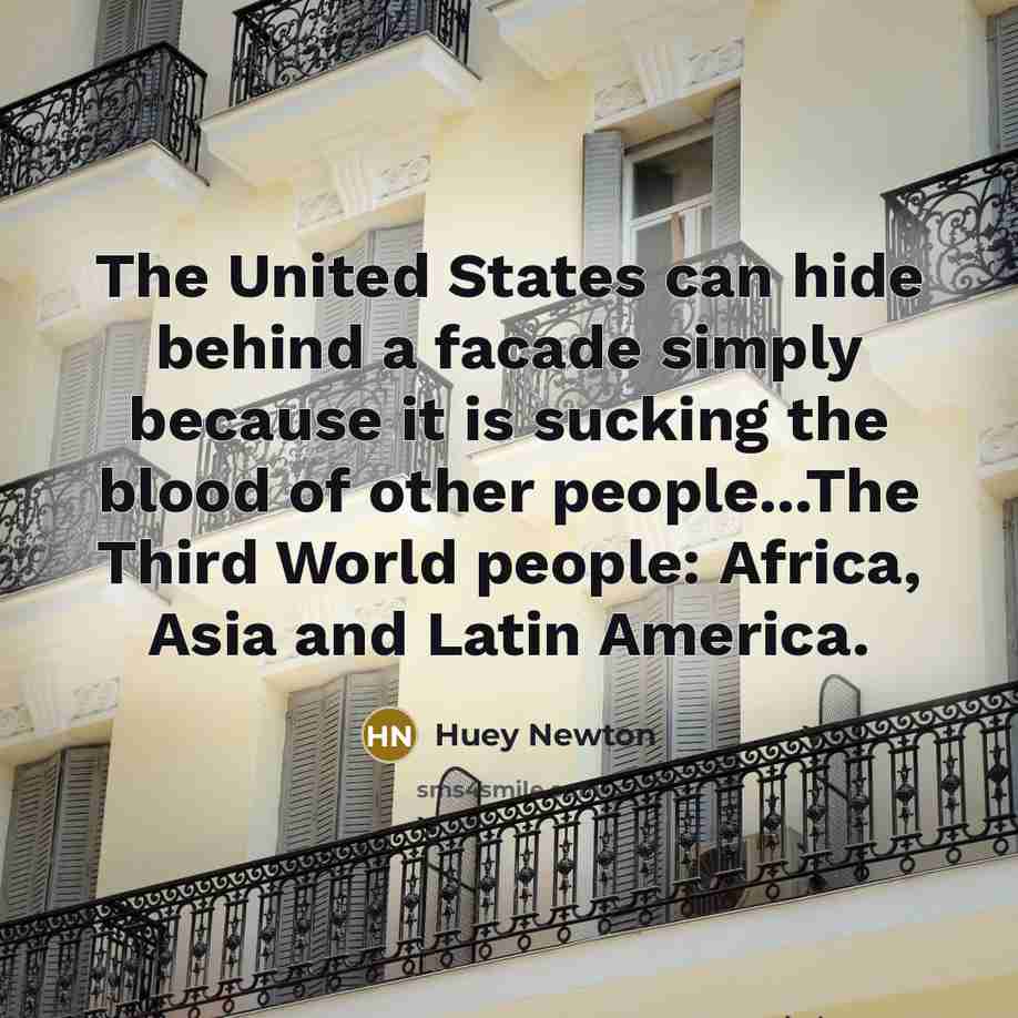 “The United States can hide behind a facade simply because…” quote by Huey Newton