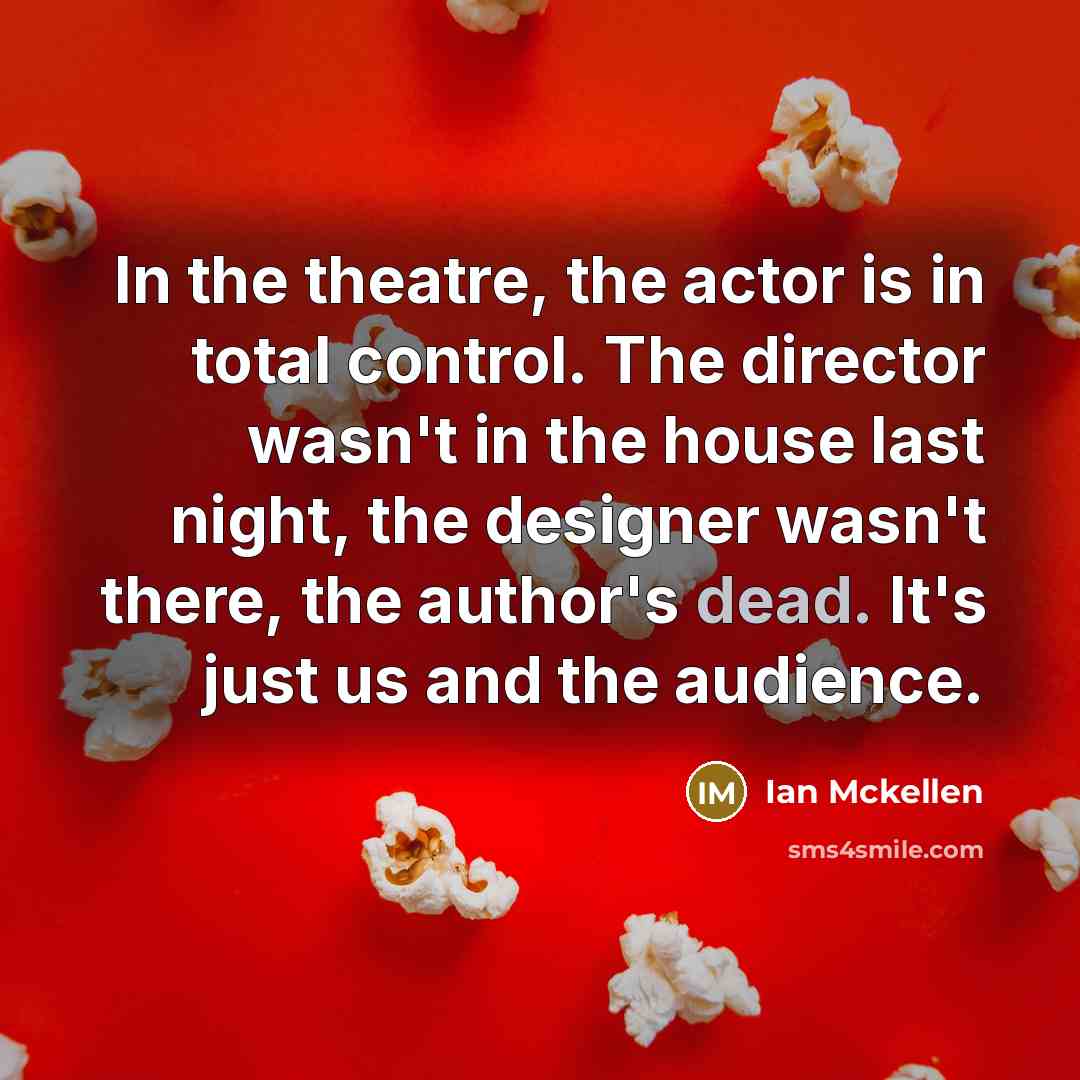 “In the theatre, the actor is in total control. The…” quote by Ian Mckellen