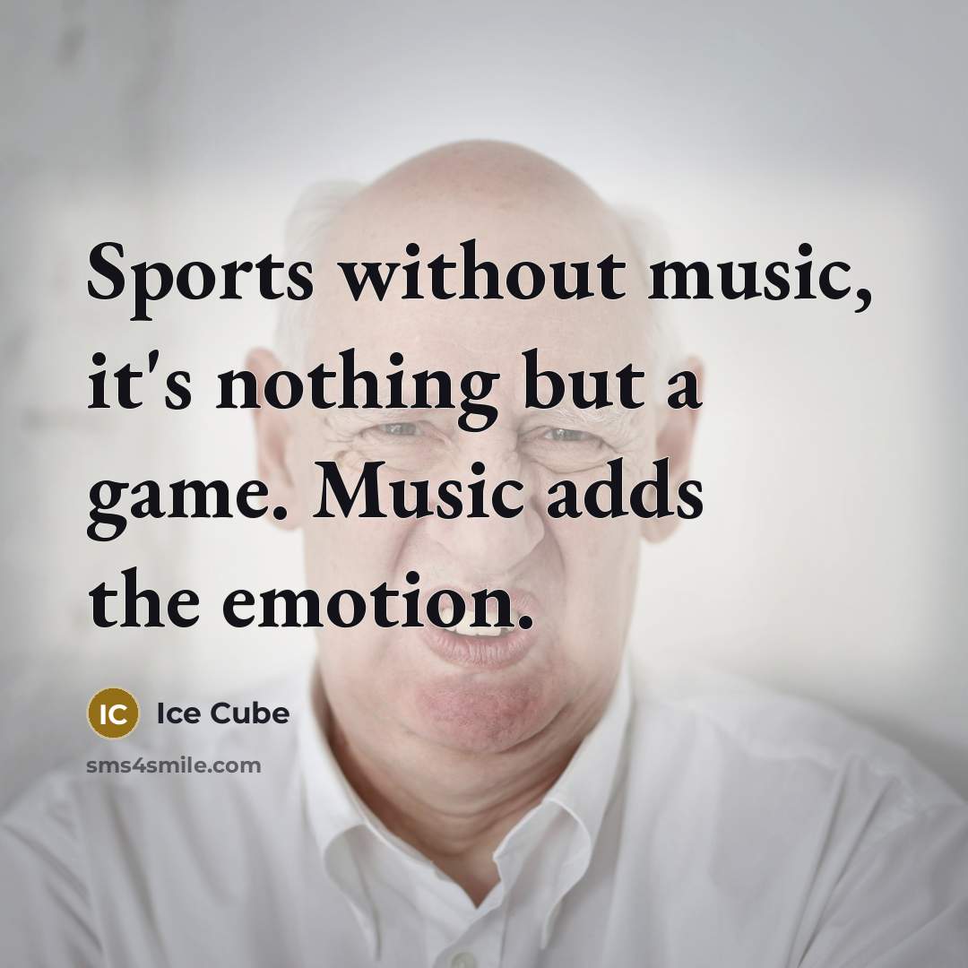 “Sports without music, it's nothing but a game. Music adds…” quote by Ice Cube