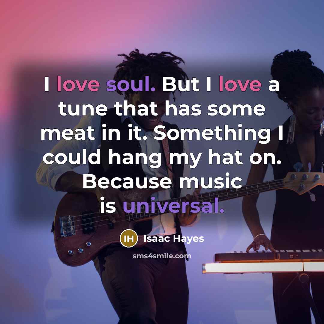 “I love soul. But I love a tune that has…” quote by Isaac Hayes