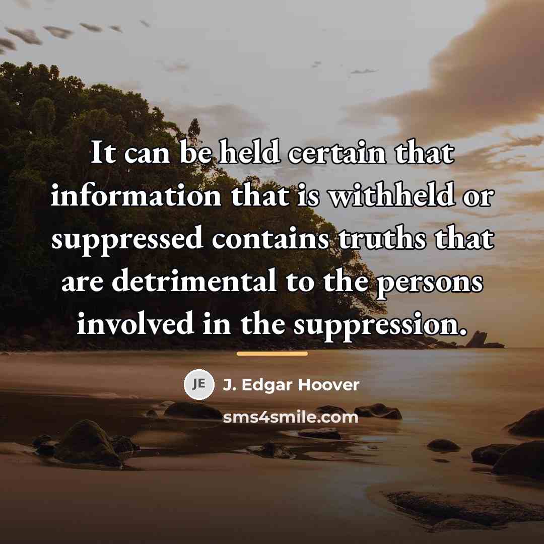 “It can be held certain that information that is withheld…” quote by J. Edgar Hoover