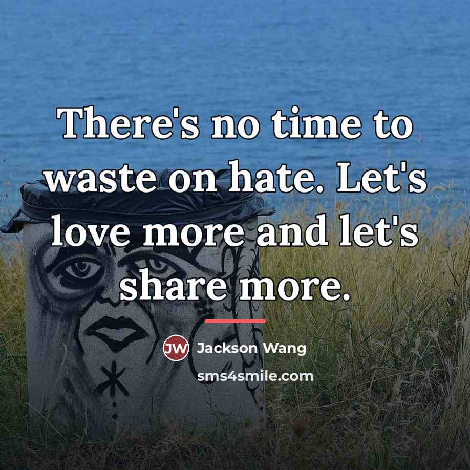 “There's no time to waste on hate. Let's love more…” quote by Jackson Wang