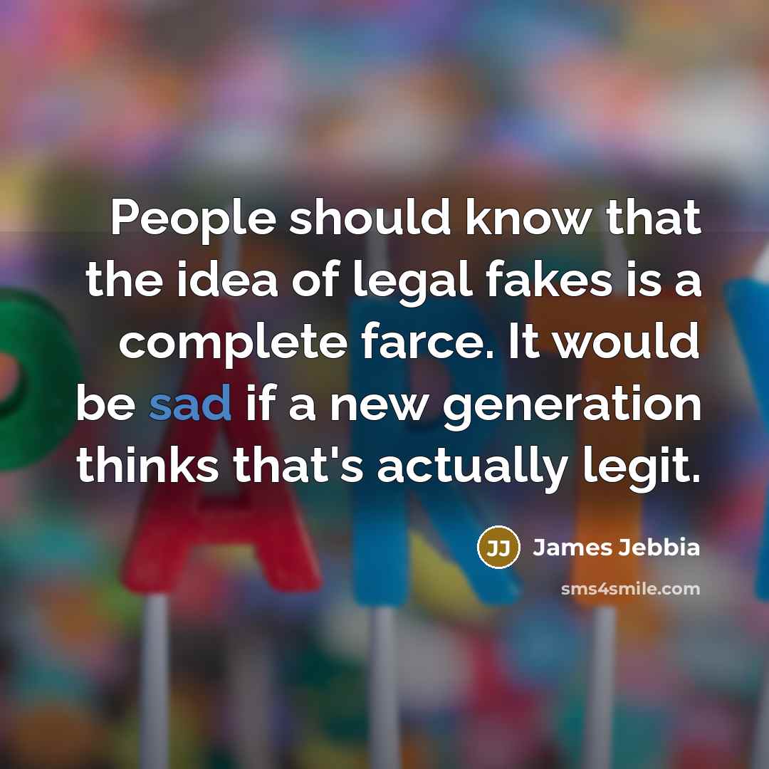 “People should know that the idea of legal fakes is…” quote by James Jebbia
