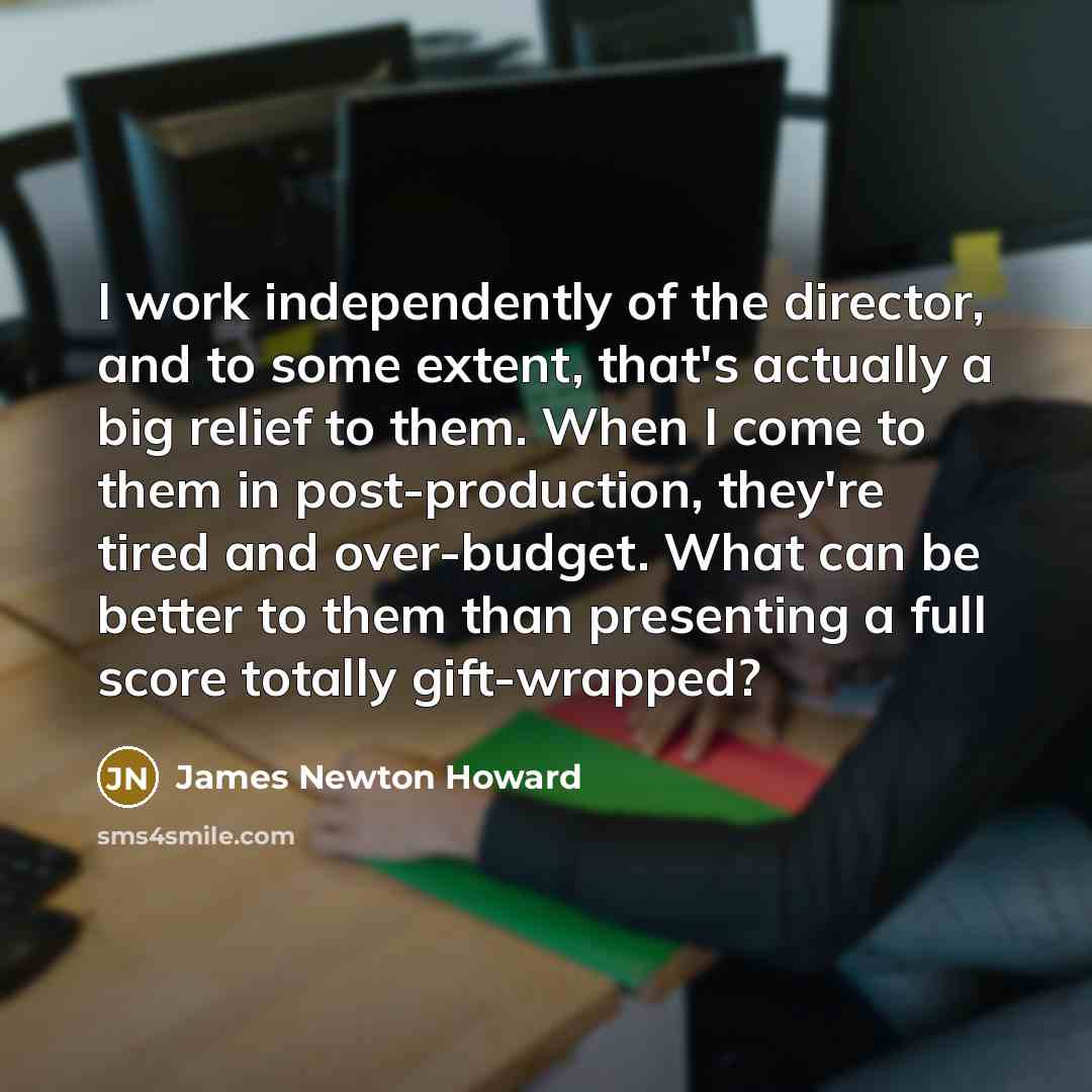 “I work independently of the director, and to some extent,…” quote by James Newton Howard