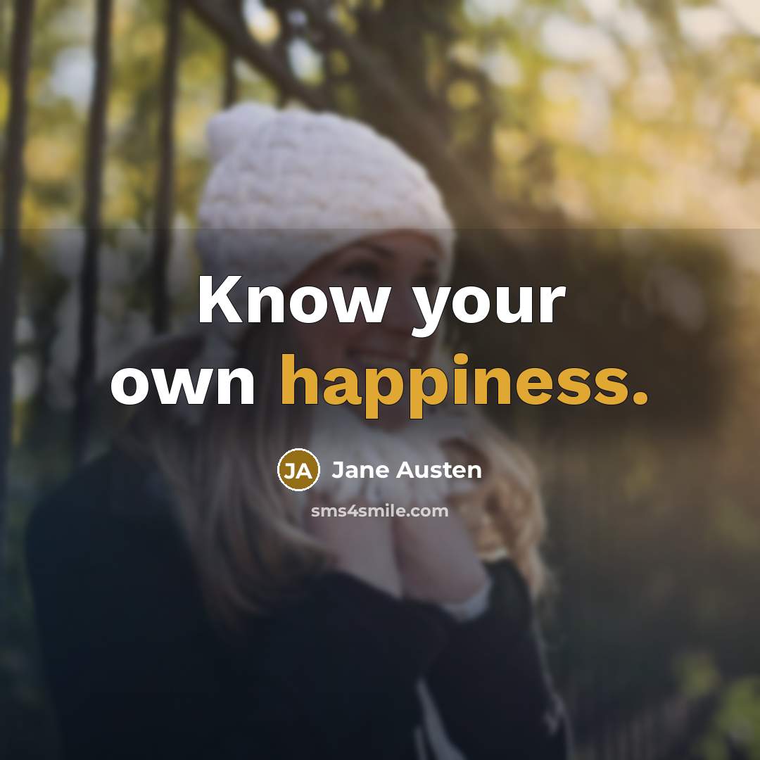 “Know your own happiness.…” quote by Jane Austen