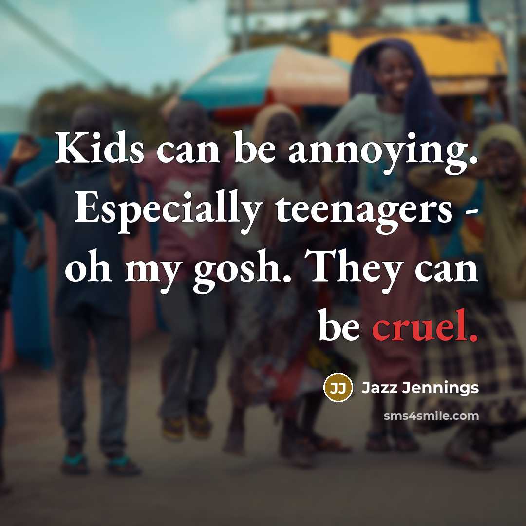 “Kids can be annoying. Especially teenagers - oh my gosh.…” quote by Jazz Jennings