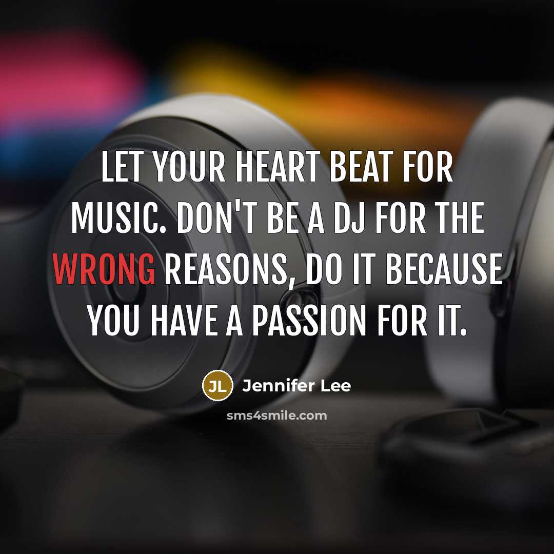 “Let your heart beat for music. Don't be a DJ…” quote by Jennifer Lee