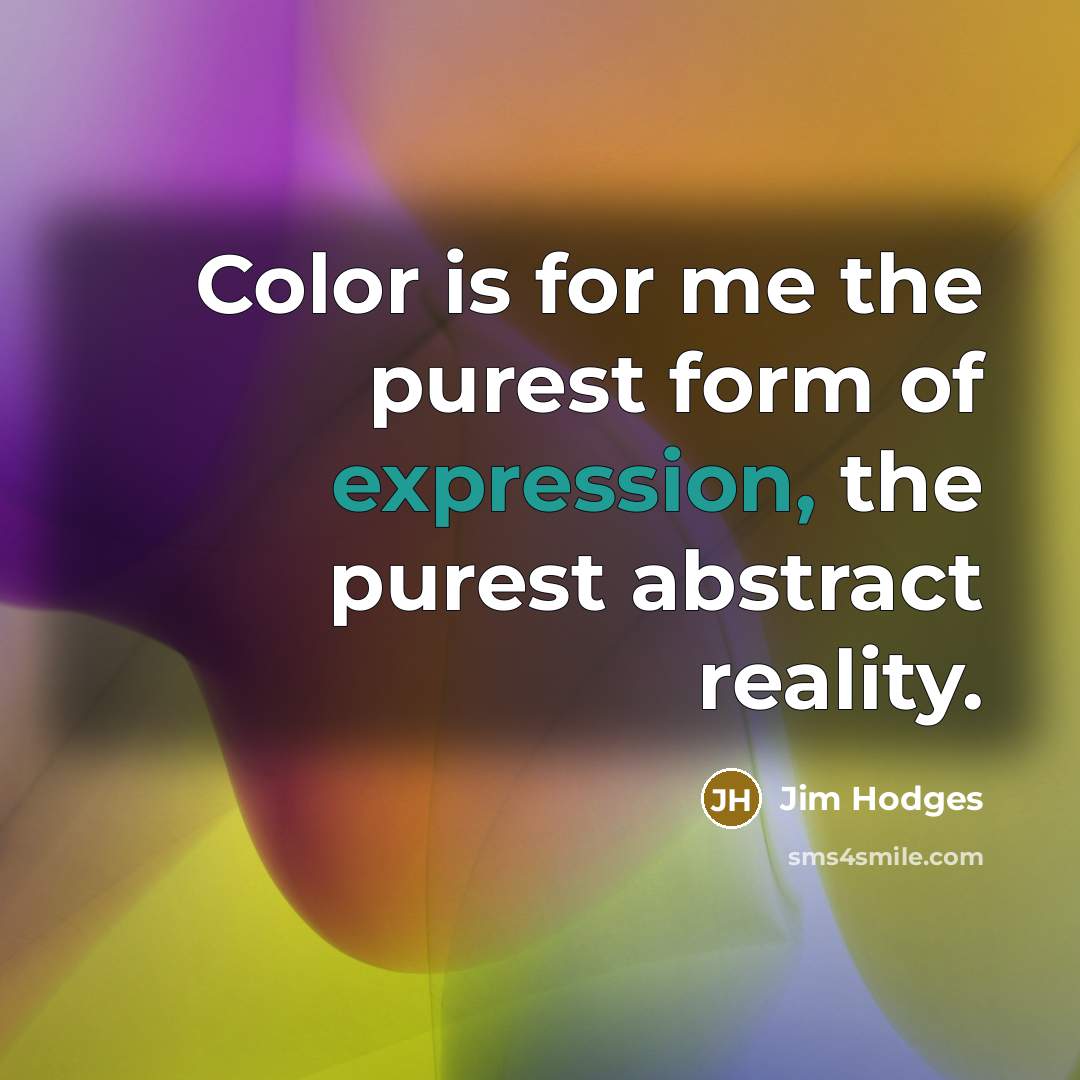 “Color is for me the purest form of expression, the…” quote by Jim Hodges