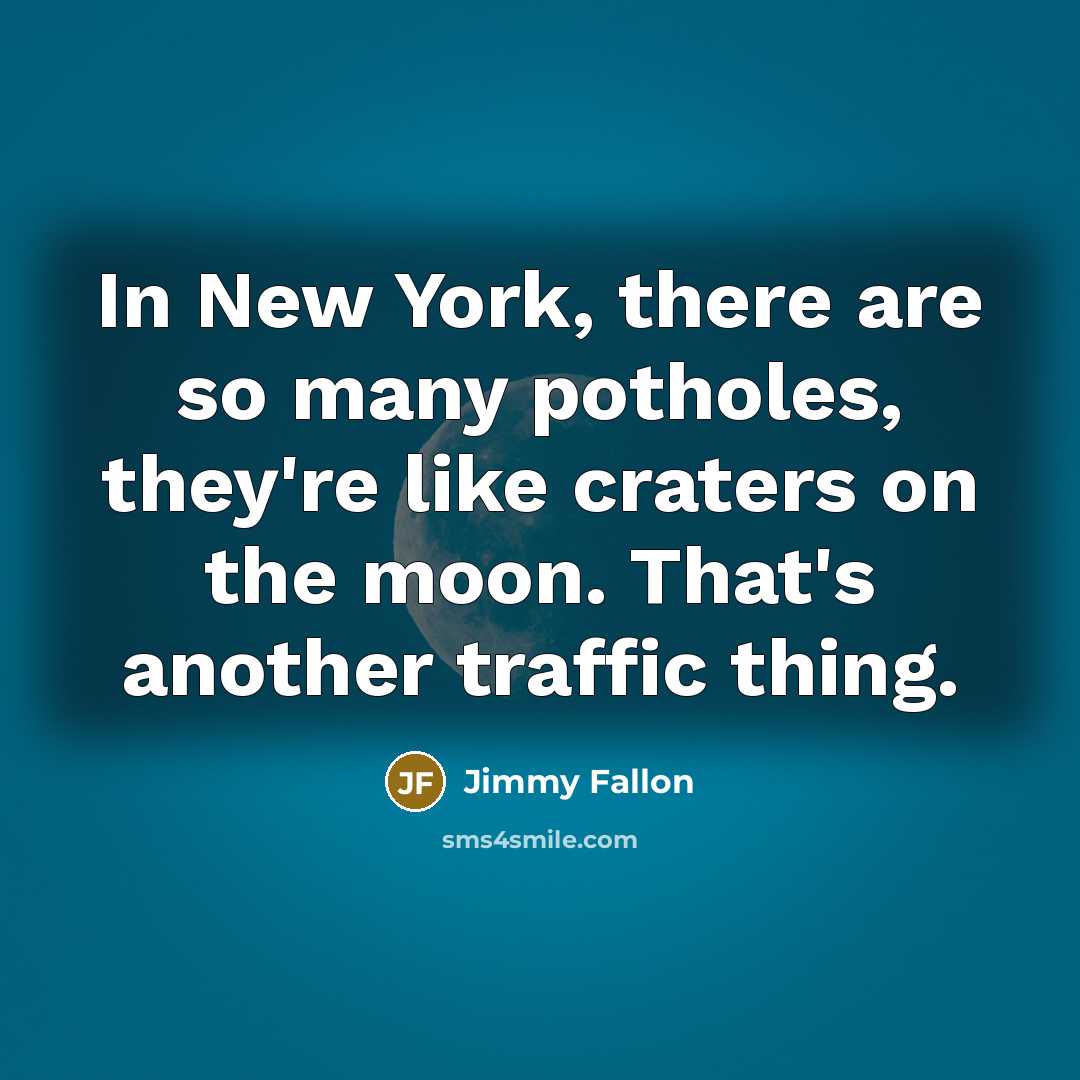 “In New York, there are so many potholes, they're like…” quote by Jimmy Fallon