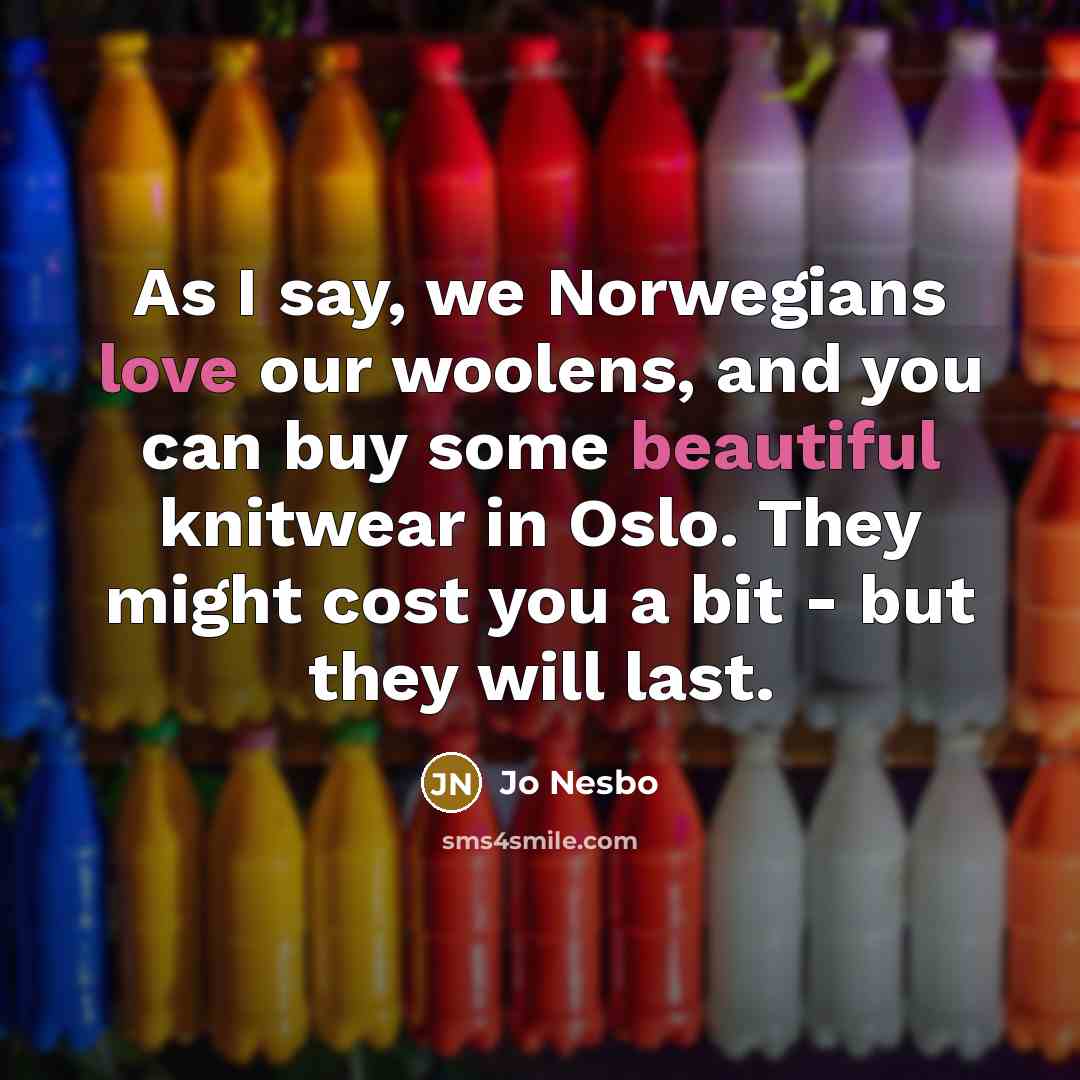 “As I say, we Norwegians love our woolens, and you…” quote by Jo Nesbo