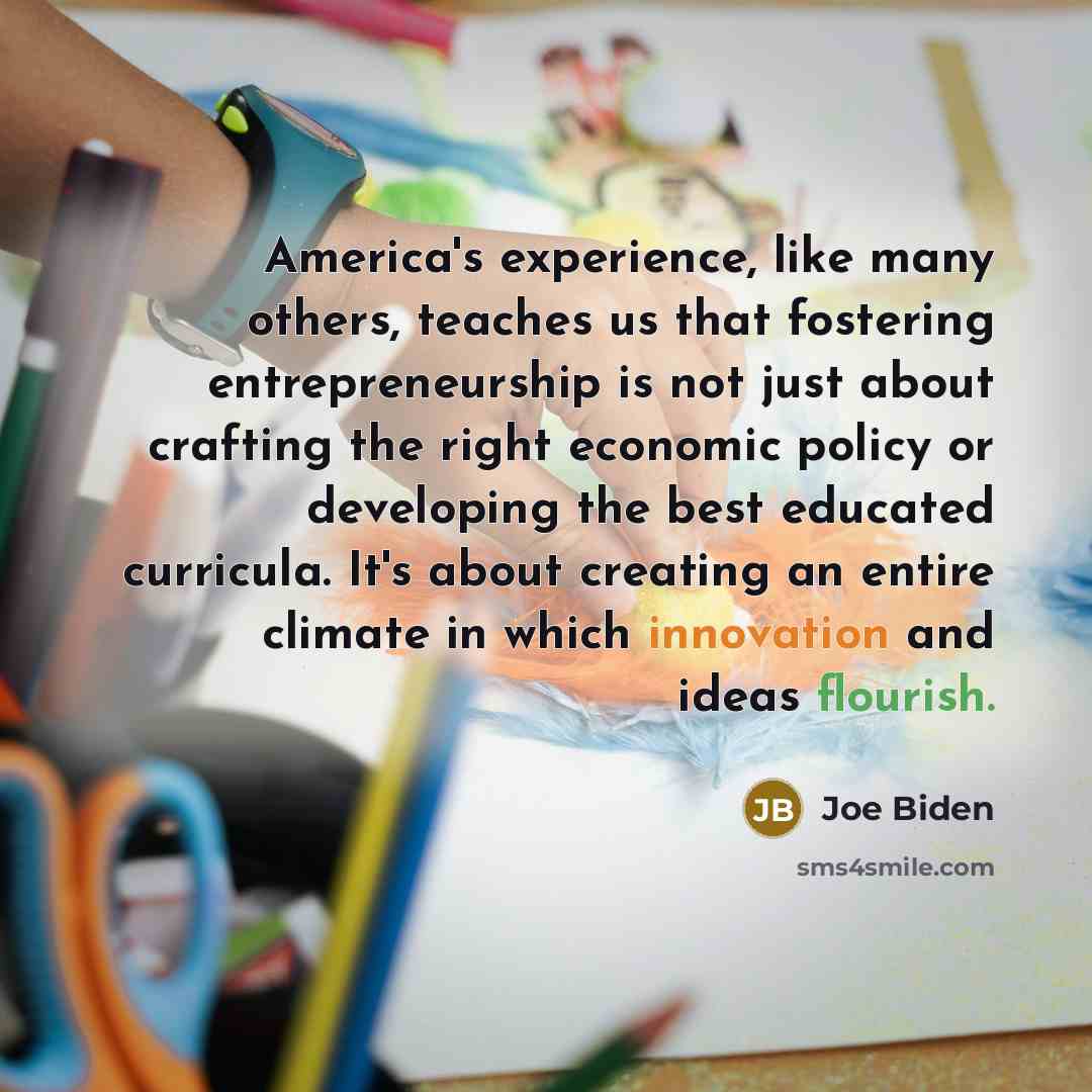 “America's experience, like many others, teaches us that fostering entrepreneurship…” quote by Joe Biden
