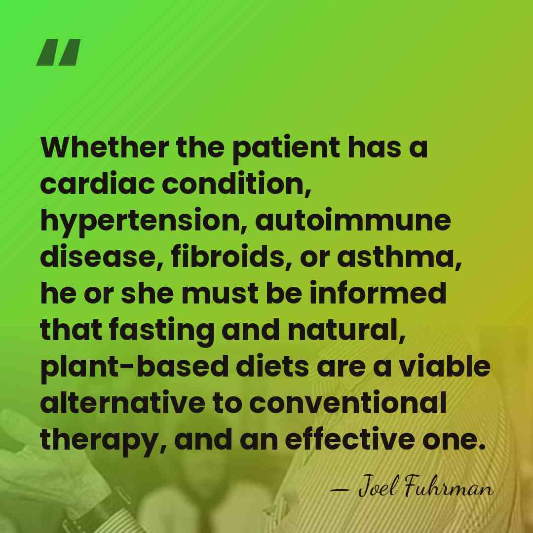 Whether the patient has a cardiac condition, hypertension, autoimmune disease, fibroids, or&hellip; - Joel Fuhrman