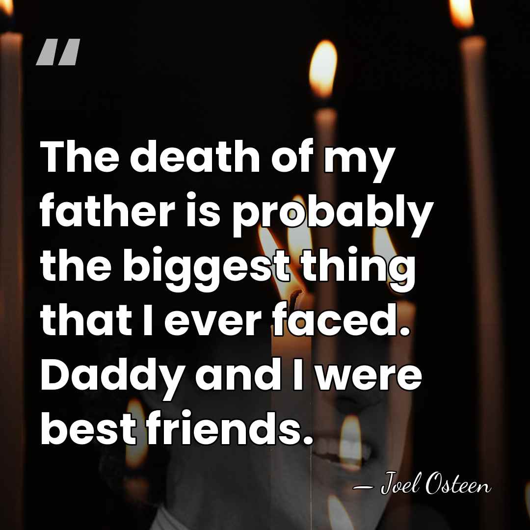 The death of my father is probably the biggest thing that I&hellip; - Joel Osteen