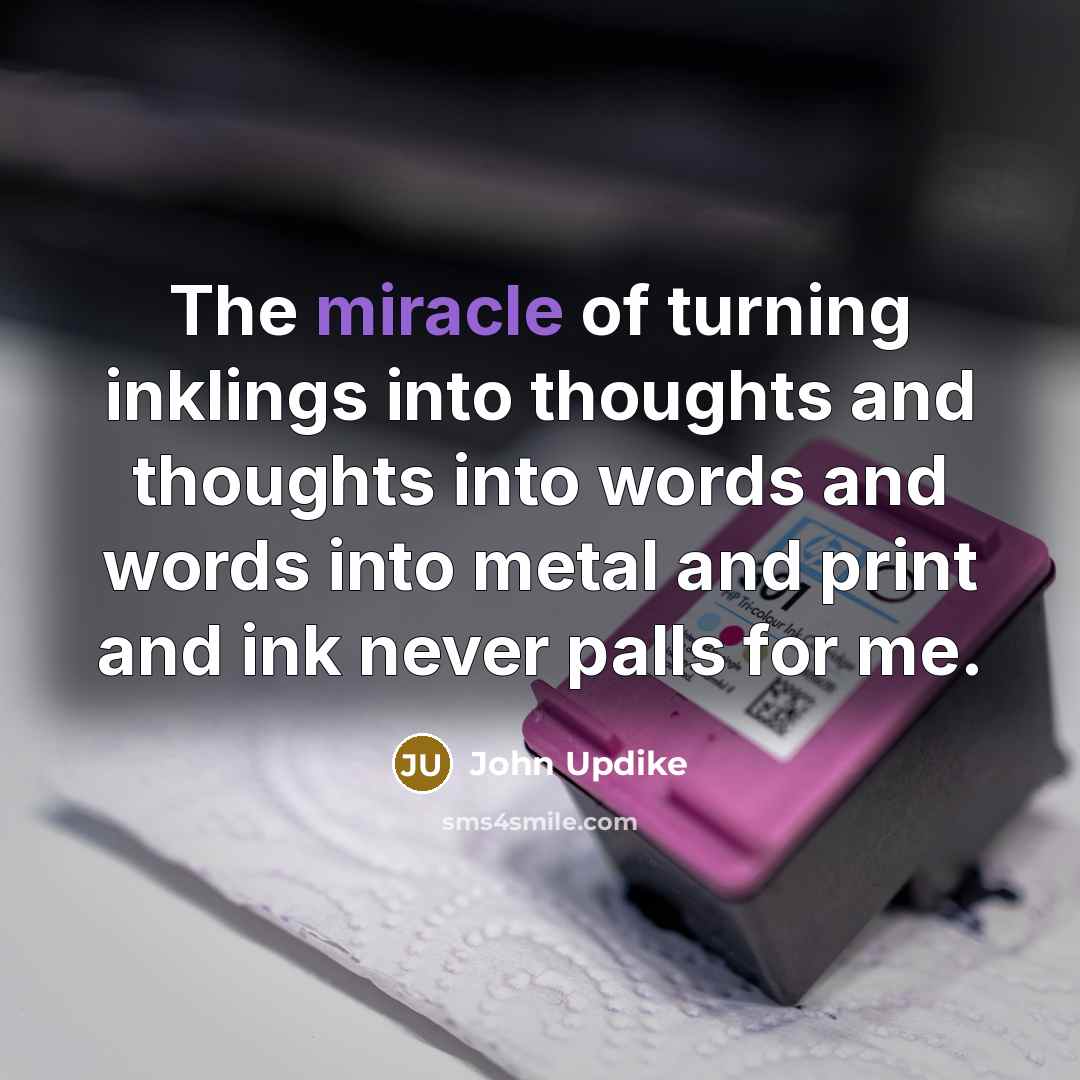 “The miracle of turning inklings into thoughts and thoughts into…” quote by John Updike