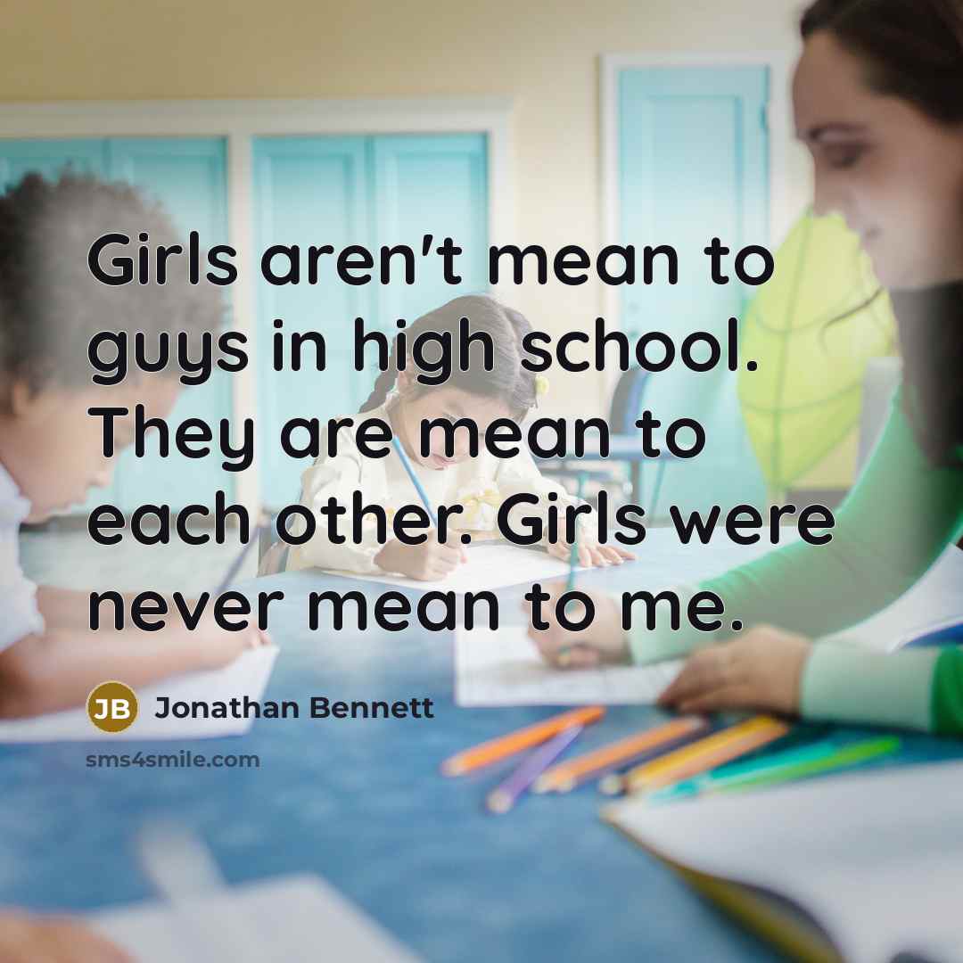 “Girls aren't mean to guys in high school. They are…” quote by Jonathan Bennett