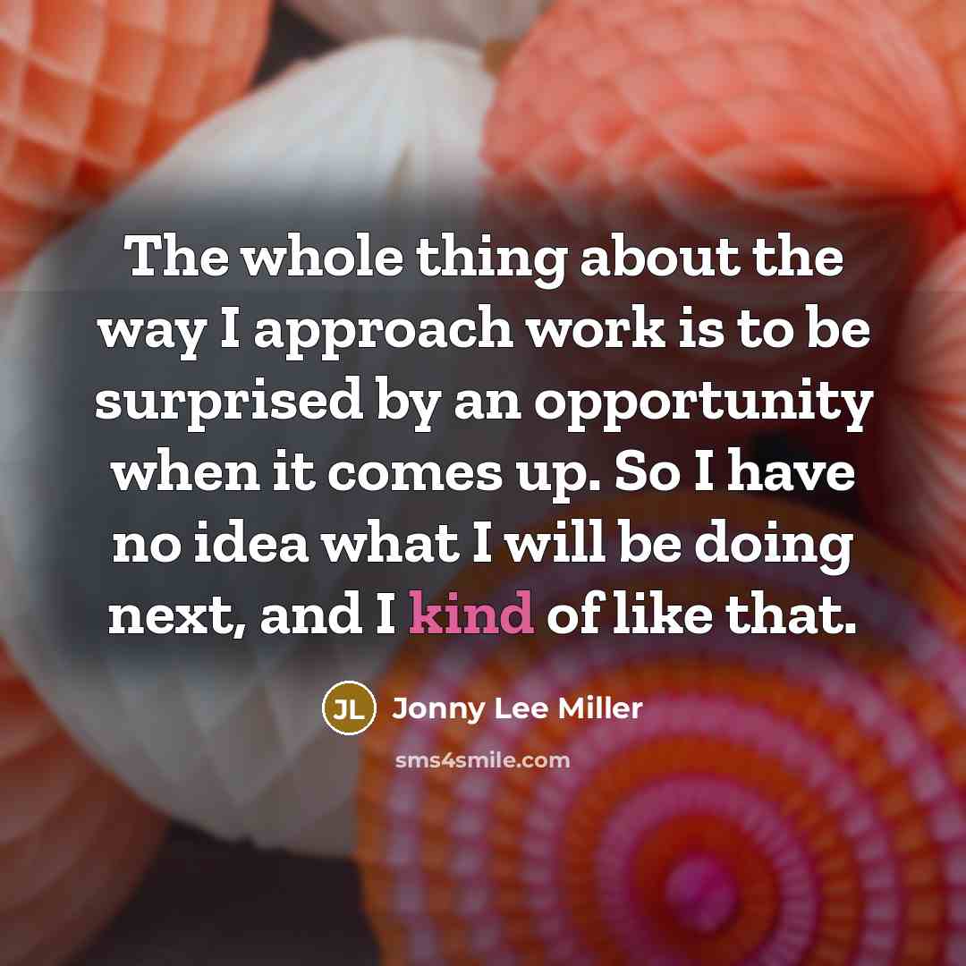 “The whole thing about the way I approach work is…” quote by Jonny Lee Miller