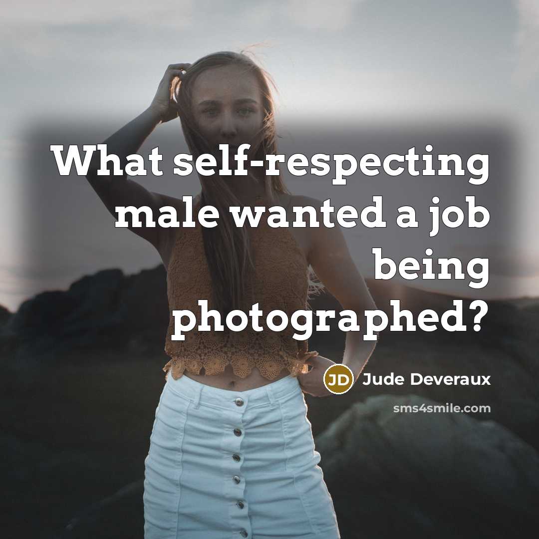 “What self-respecting male wanted a job being photographed?…” quote by Jude Deveraux